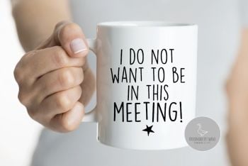 I do not want to be in this meeting Mug