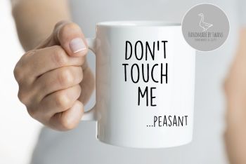Don't touch me...peasant mug