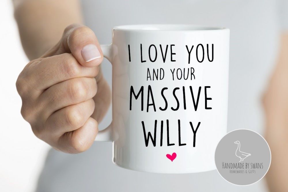 I love you and your massive willy mug