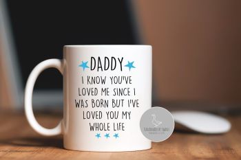 Daddy Since i was born, i've loved you my whole life mug