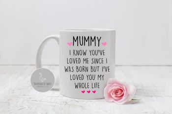 Mummy Since i was born, i've loved you my whole life mug