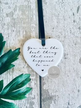 You are the best thing that ever happened to me ceramic hanging heart