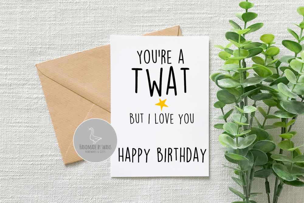 You're a Tw*t Happy Birthday Greeting Card