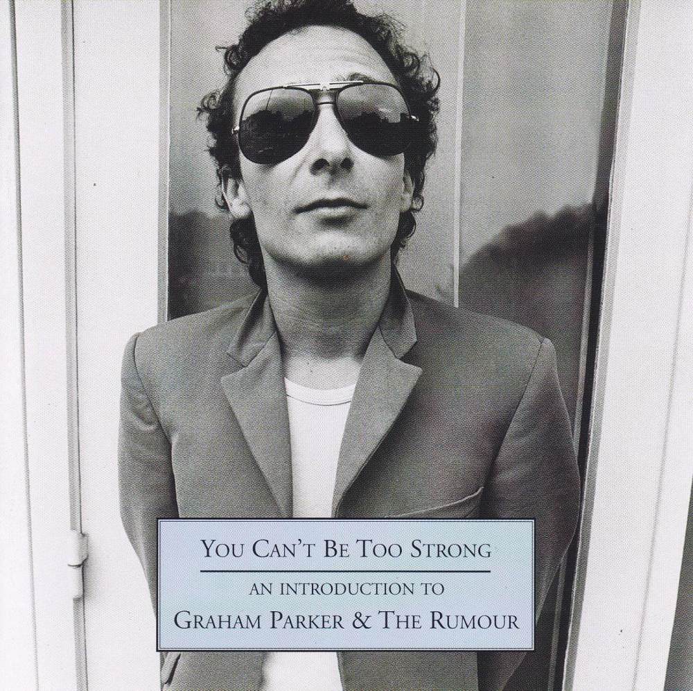 Graham Parker & The Rumour  You Can't Be Too Strong An Introduction To  200