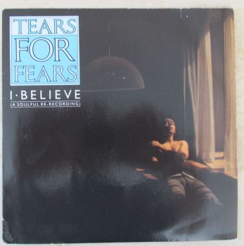 Tears For Fears I Believe (A Soulful Re-Recording)  1985 7" Single