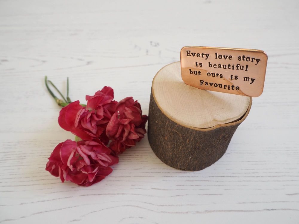 Wooden Log & Copper Quote Display - Every Love Story is Beautiful but ours is my Favourite