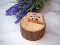 Wooden Log & Copper Quote Display - You mean the World to me