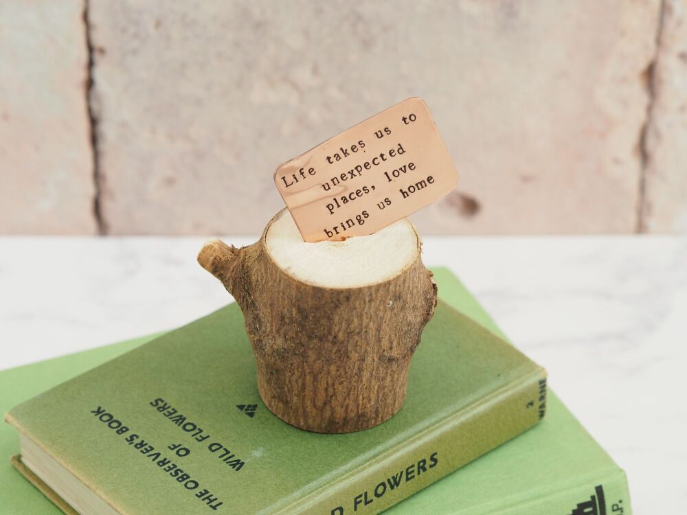 Wooden Log & Copper Quote Display - Life takes us to unexpected places, love brings us home - Seconds