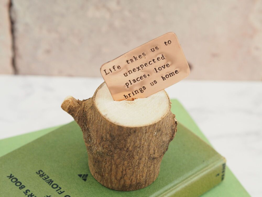 Wooden Log & Copper Quote Display - Life takes us to unexpected places, love brings us home - Seconds