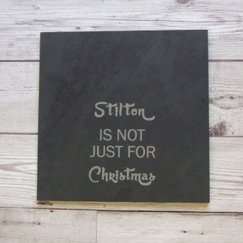 Slate cheeseboard 'Stilton is not just for Christmas'