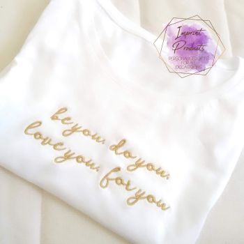 Be You, Do You, Love You, For You Embroidered T-Shirt