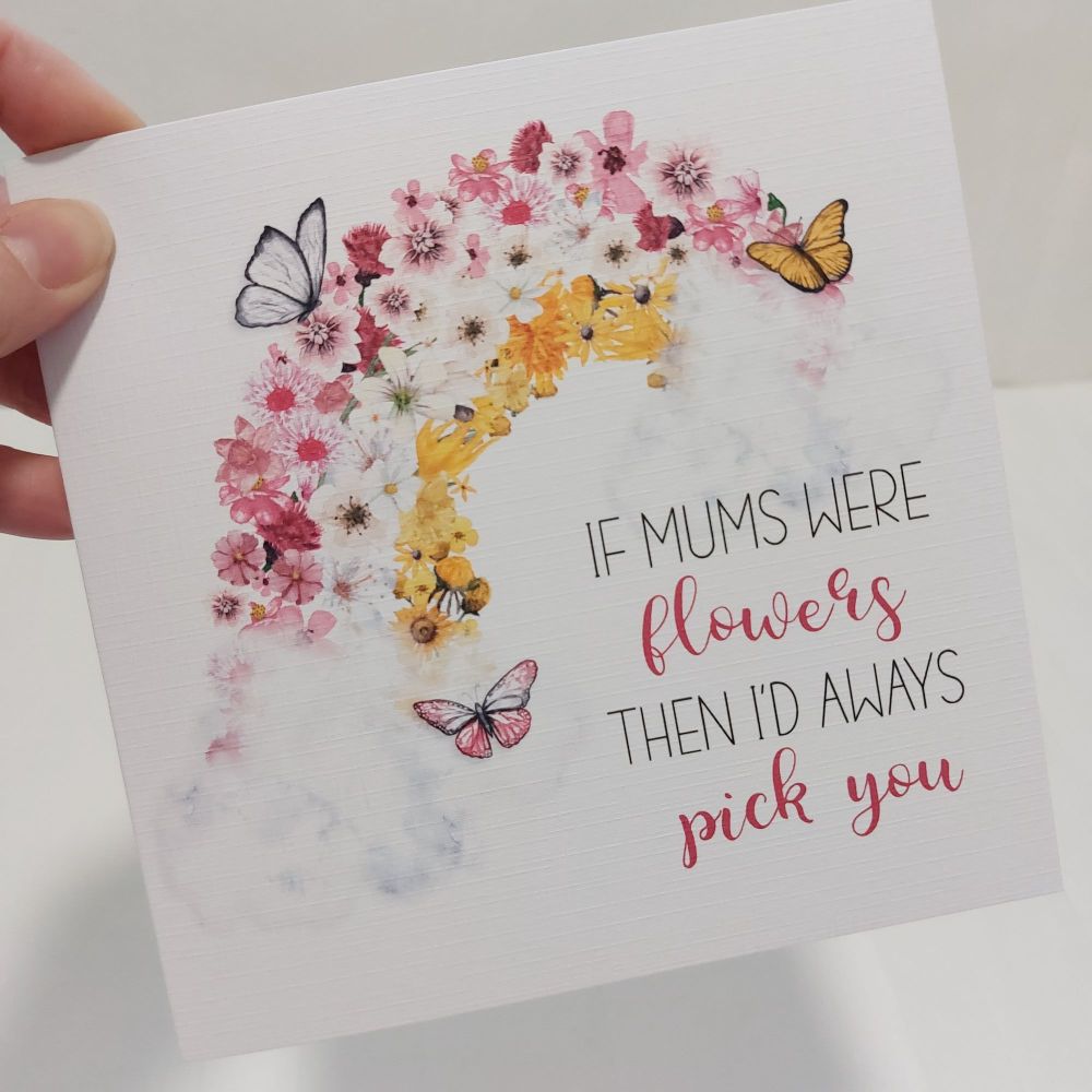 If Mums were Flowers then I'd Always Pick you Floral rainbow card