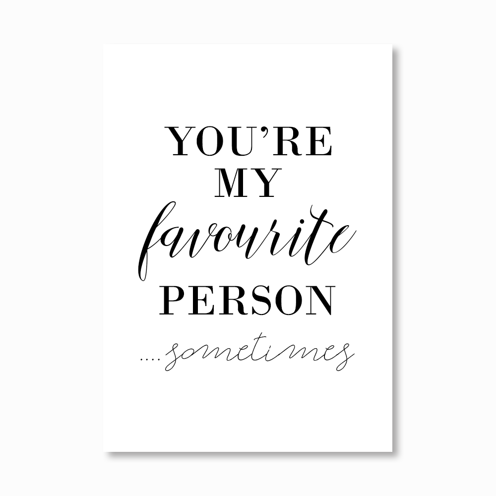 You Are My Favourite Person Print Contextual translation of you're my favorite person into english. you are my favourite person print
