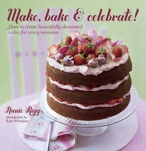 Make, Bake & Celebrate by Annie Rigg (Hardback)