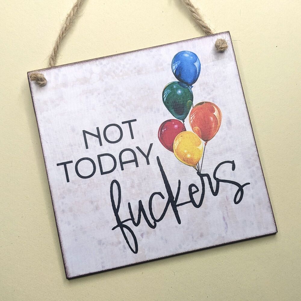 NOT TODAY F@CKERS HANGING PLAQUE
