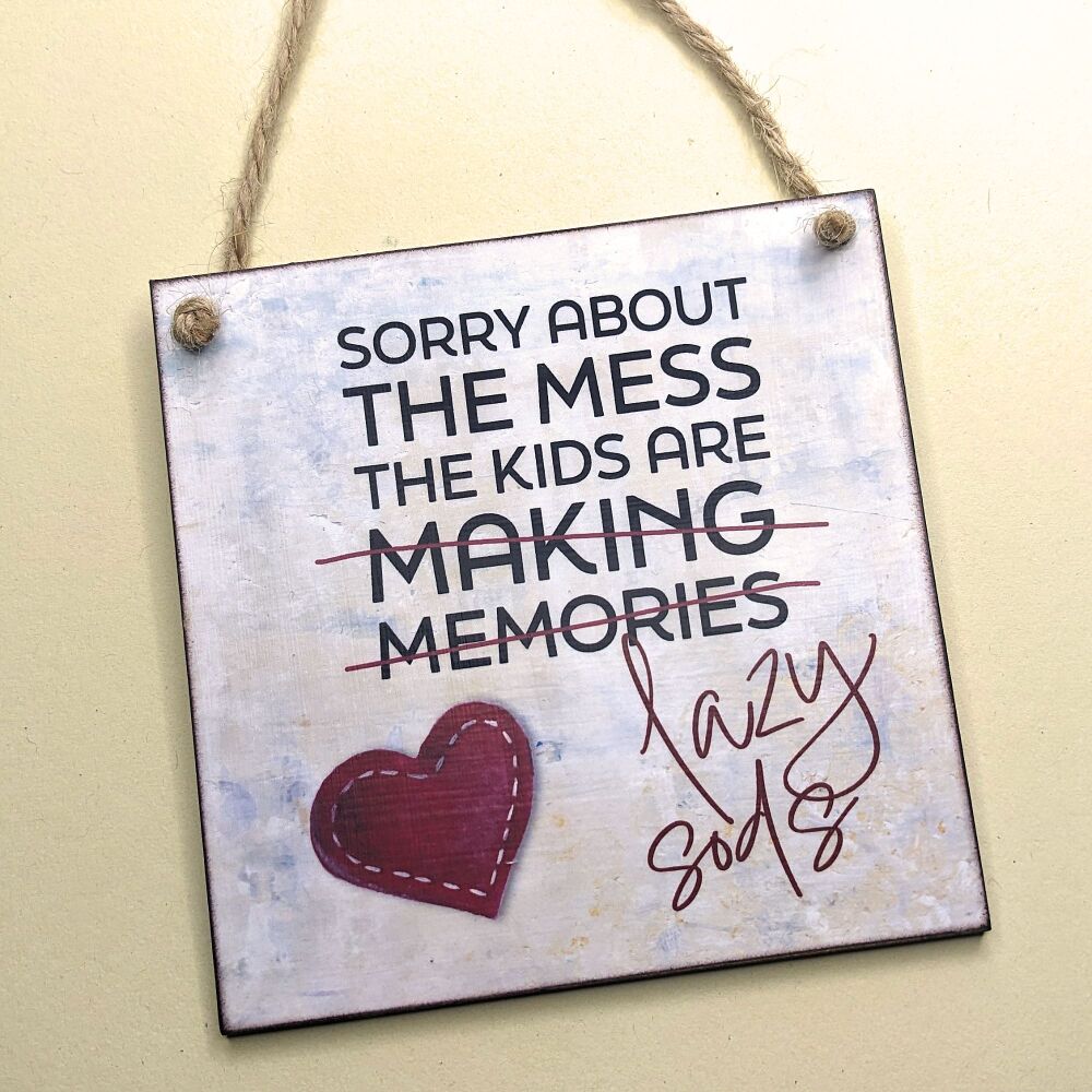 SORRY ABOUT THE MESS HANGING PLAQUE