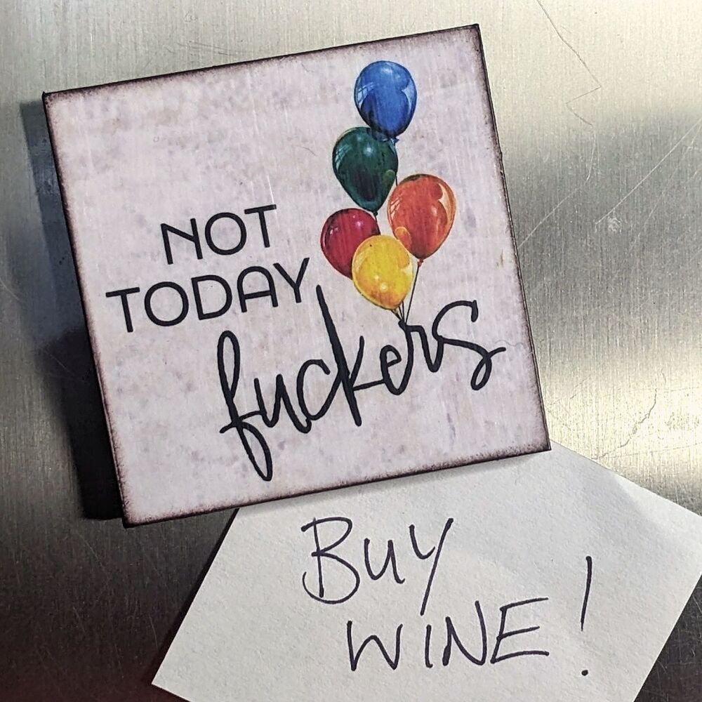 NOT TODAY F@CKERS FRIDGE MAGNET