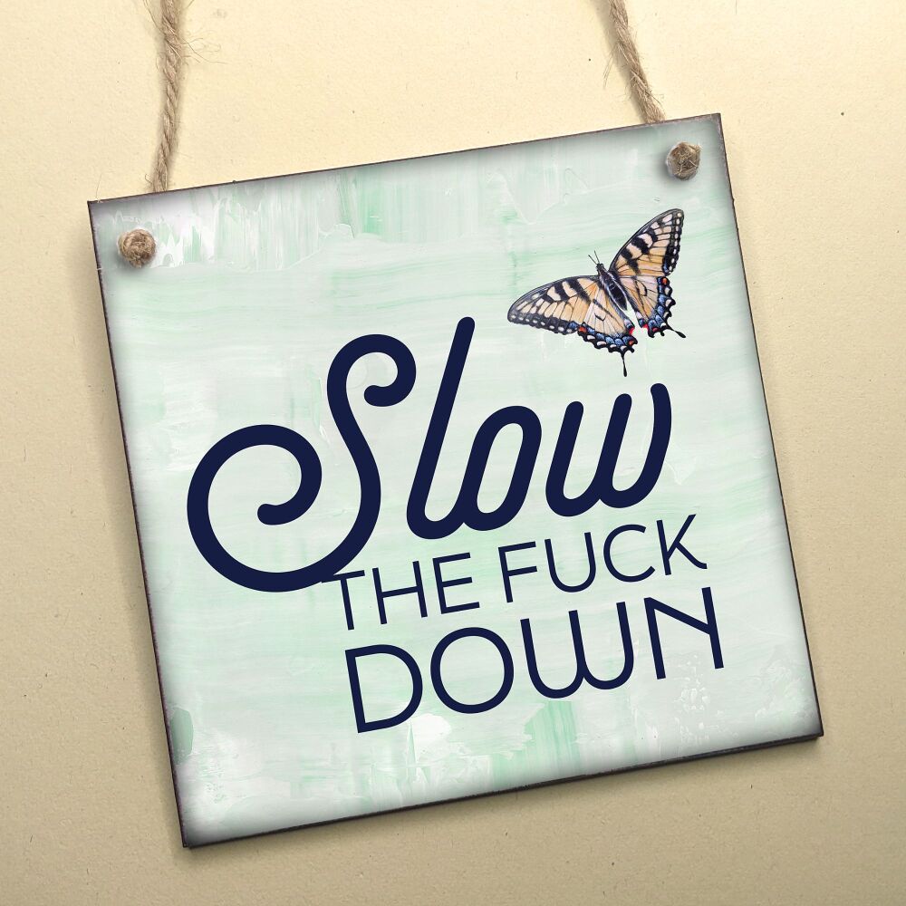 SLOW THE F@CK DOWN HANGING PLAQUE