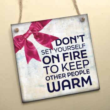 DON'T SET YOURSELF ON FIRE HANGING PLAQUE