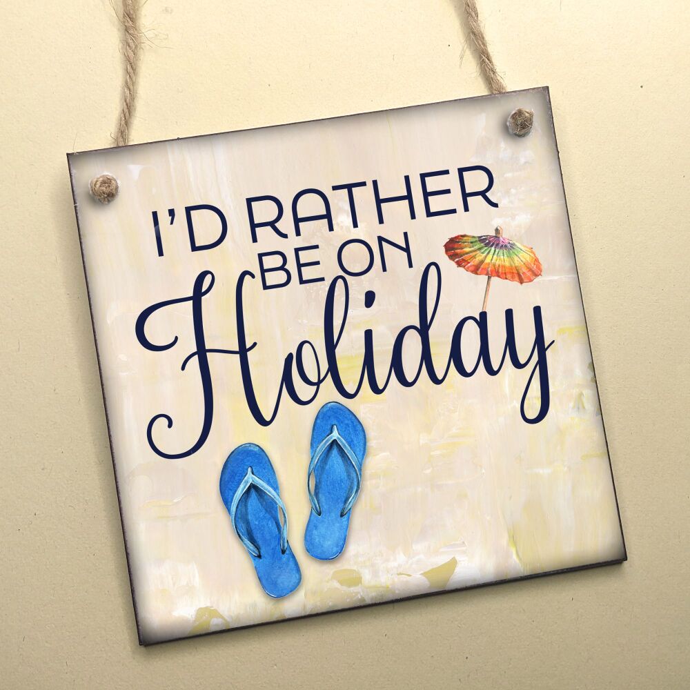 RATHER BE ON HOLIDAY HANGING PLAQUE
