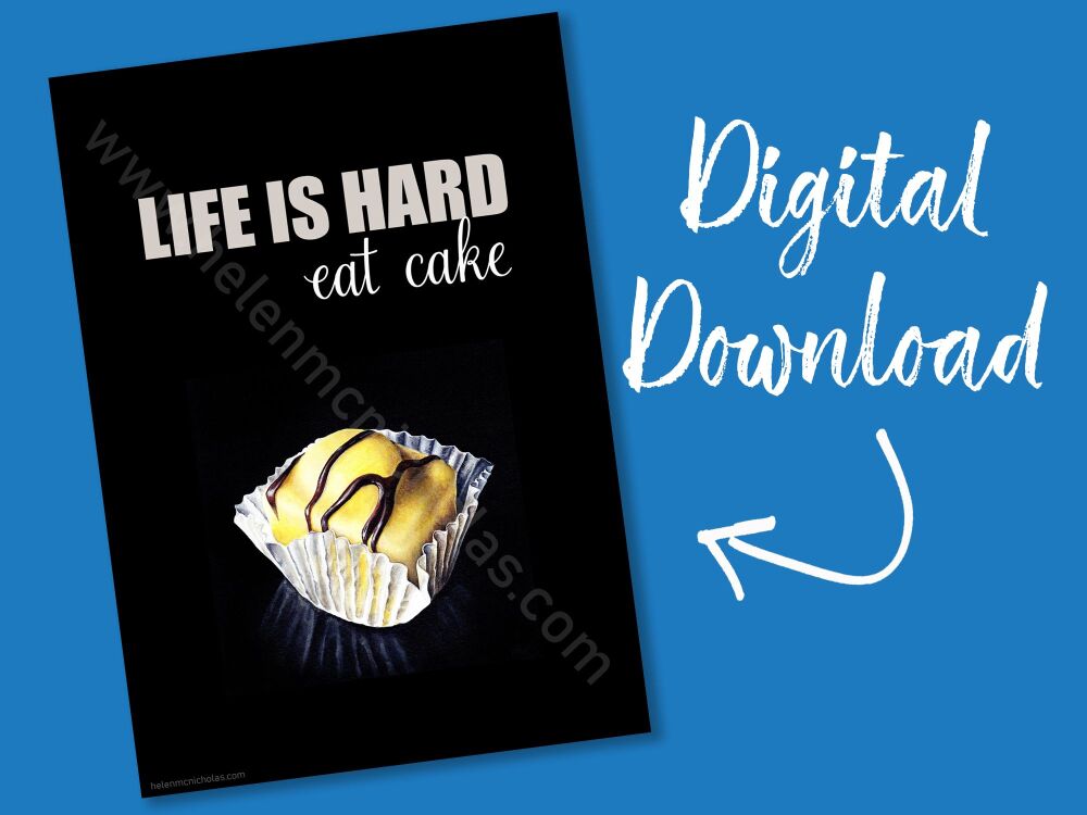 DIGITAL PRINT - LIFE IS HARD, EAT CAKE