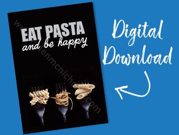 DIGITAL PRINT - EAT PASTA AND BE HAPPY