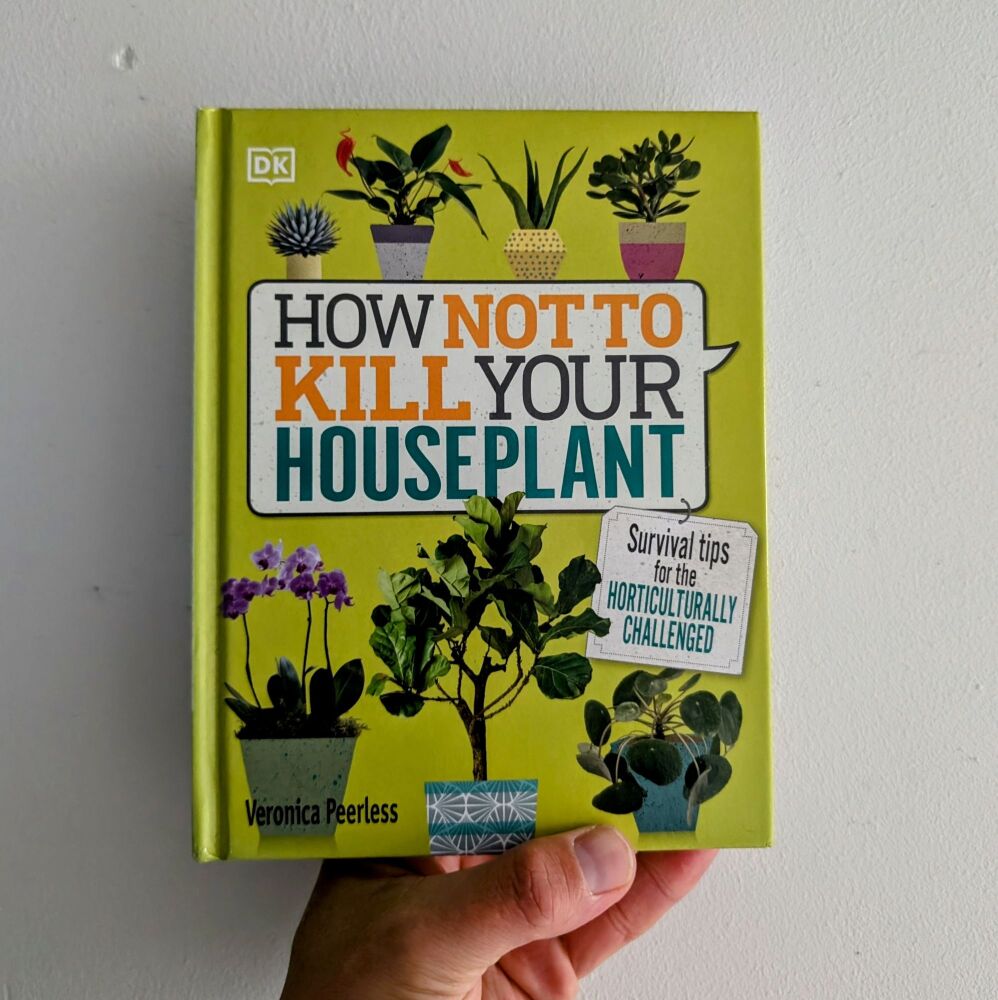 How Not To Kill Your Houseplant by Veronica Peerless