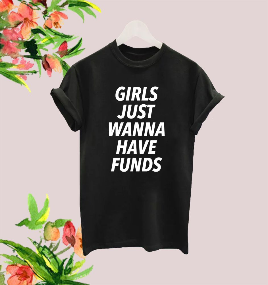 Girls just wanna have funds tee
