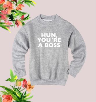 Hun you're a boss sweatshirt