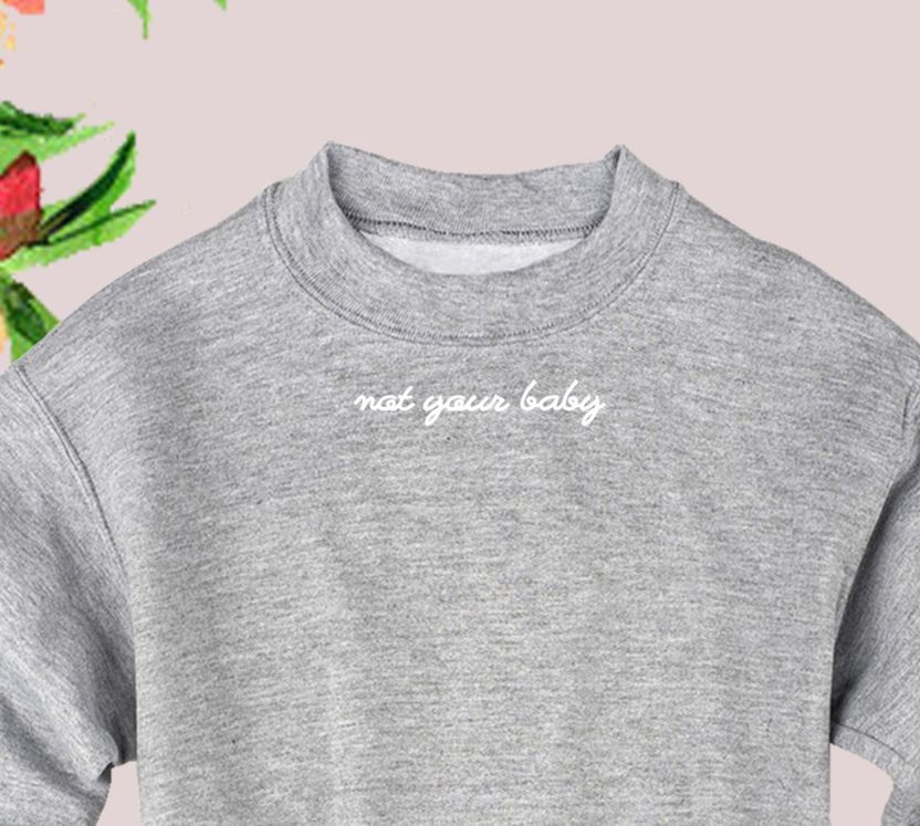 Not your baby sweatshirt