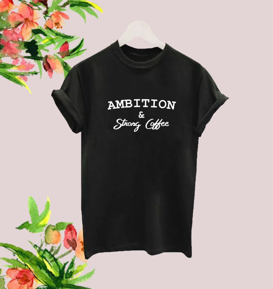 Ambition & Strong Coffee tee