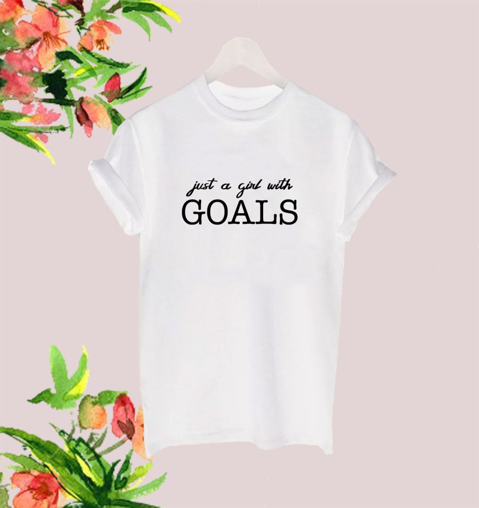 Just a girl with goals tee