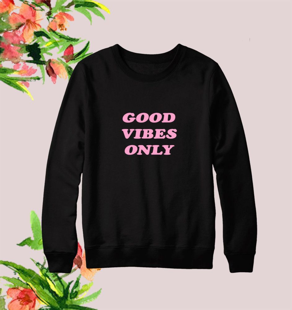 Good Vibes Only  Sweatshirt