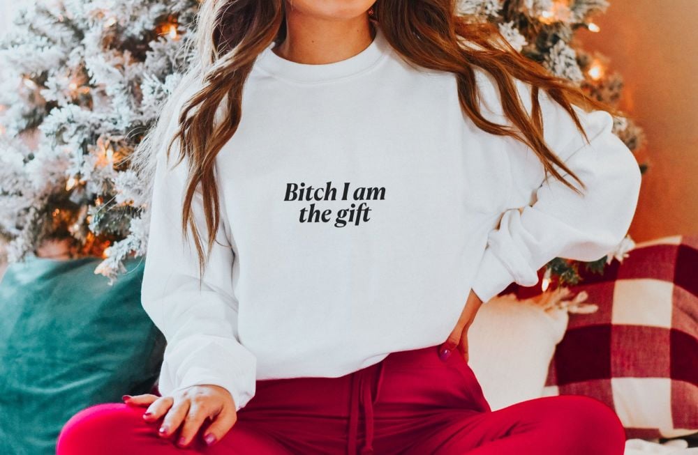 Bitch I am the gift sweatshirt