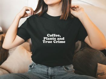 Coffee, Plants and True Crime tee