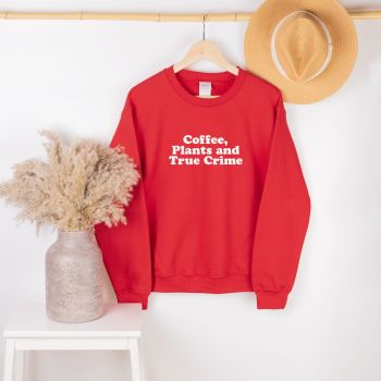 Coffee, Plants and True Crime sweatshirt