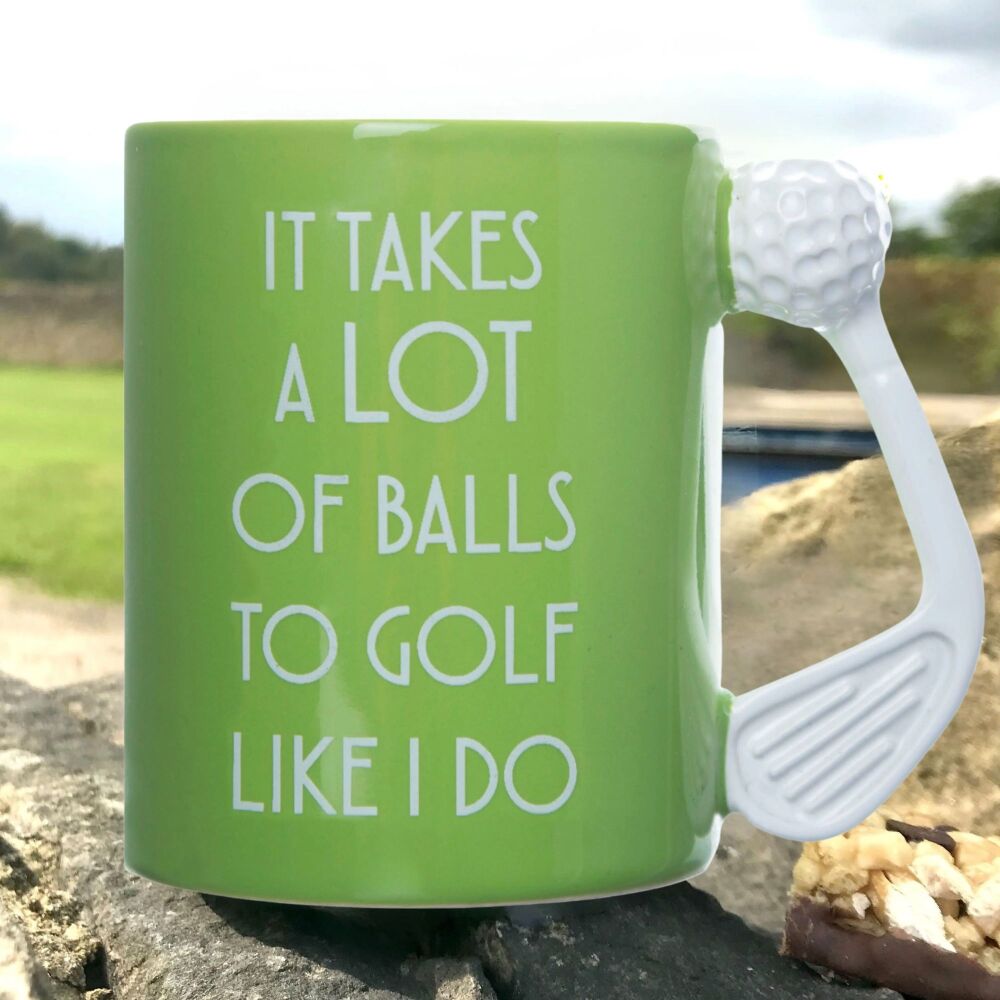 It Takes A Lot Of Balls To Golf Like I Do - Funny Golf Gifts