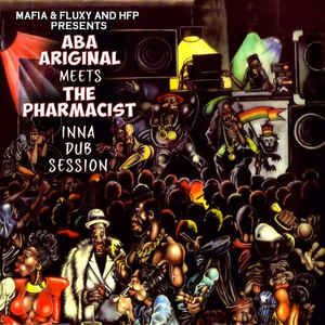 Mafia & Fluxy & HFP Presents Aba Ariginal Meets the Pharmicist Inna Dub Session Vinyl  LP