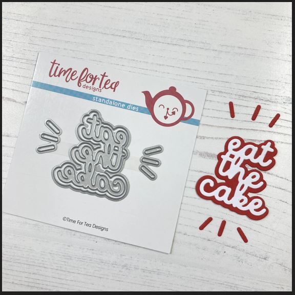 ***NEW*** Time For Tea - Eat the cake sentiment die set