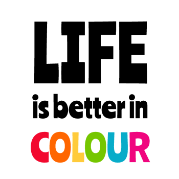 Life is Better in Colour