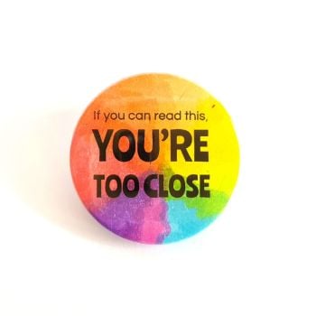 'You're Too Close' Rainbow Badge 