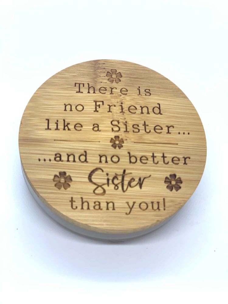 THERE IS NO FRIEND LIKE A SISTER AND NO BETTER SISTER THAN YOU.