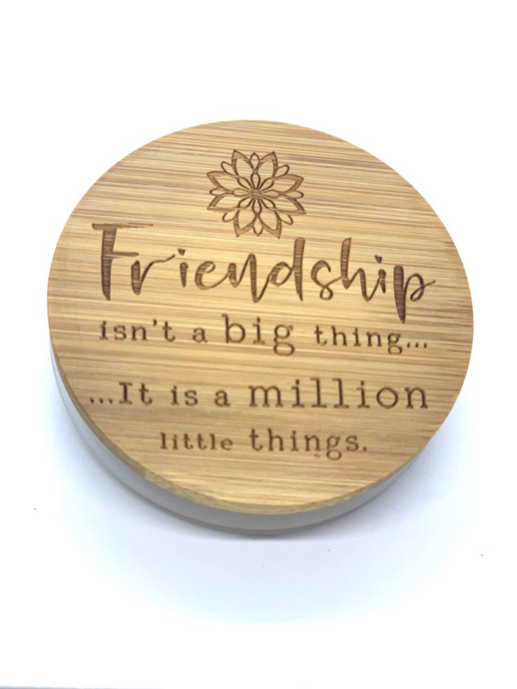FRIENDSHIP ISN'T A BIG THING, IT IS A MILLION LITTLE THINGS.