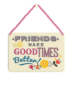 HANGING TIN PLAQUE - FRIENDS MAKE GOOD TIMES BETTER PA065