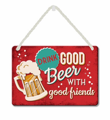 HANGING TIN PLAQUE - DRINK GOOD BEER WITH FRIENDS PA073