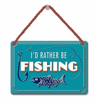 HANGING TIN PLAQUE - I'D RATHER BE FISHING PA094
