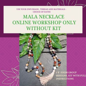 NEW GROUP ONLINE WORKSHOP - LEARN TO MAKE A MALA NECKLACE 