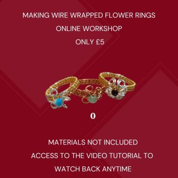 ONLINE WORKSHOP ONLY - HOW TO MAKE WIRE WRAPPED FLOWER RINGS
