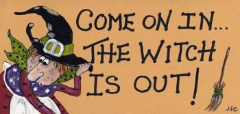 Witchy Sign - Come on in the Witch is Out!