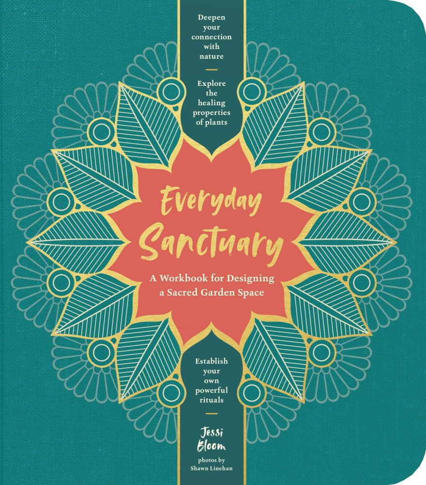 Everyday Sanctuary: A Workbook for Designing a Sacred Garden Space - Jessie Bloom